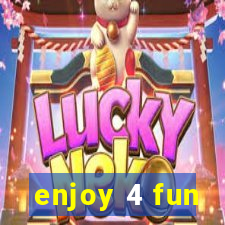 enjoy 4 fun